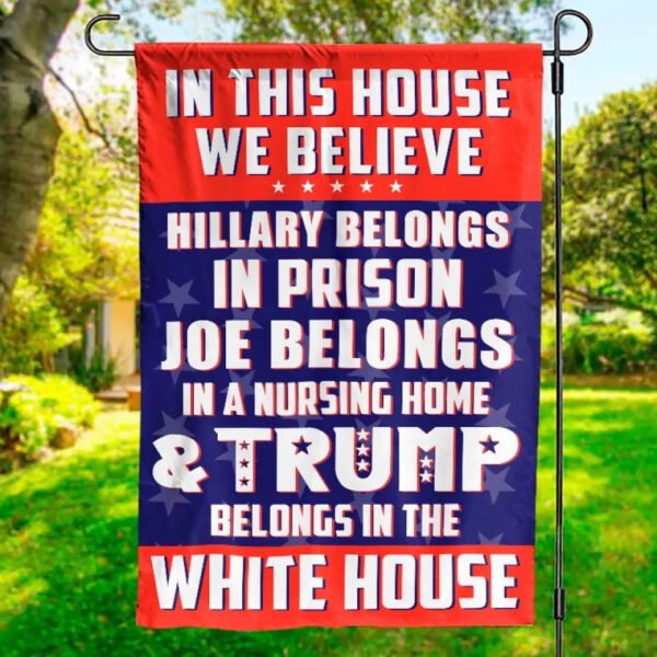 He Belongs In The White House - US Election House Flag. Garden Flag
