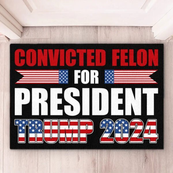 Convicted Felon For President. Trump 2024 - US Elections Home Decor Decorative Mat. House Warming Gift Mat