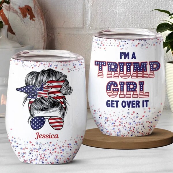 I'm A Right-Wing Girl. Get Over It - US Elections Personalized Custom Wine Tumbler - Gift For Best Friends. BFF. Sisters