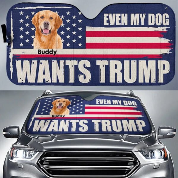 Custom Photo Even My Dog Wants Trump - US Elections Auto Windshield Sunshade. Car Window Protector - Gift For Trump Supporters
