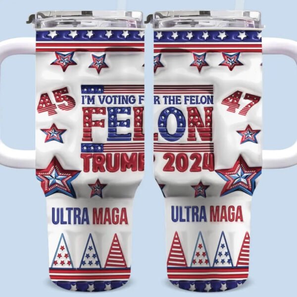 I'm Voting For The Felon. Trump 2024 - US Election 40 Oz Stainless Steel Tumbler With Handle