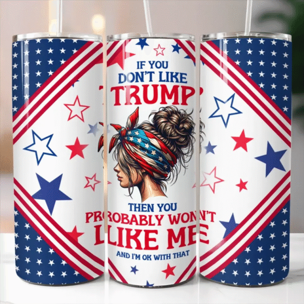 If You Don't Like Trump. Let Me Do It - US Elections Skinny Tumbler. Trump Tumbler - Gift For Best Friends. BFF. Sisters