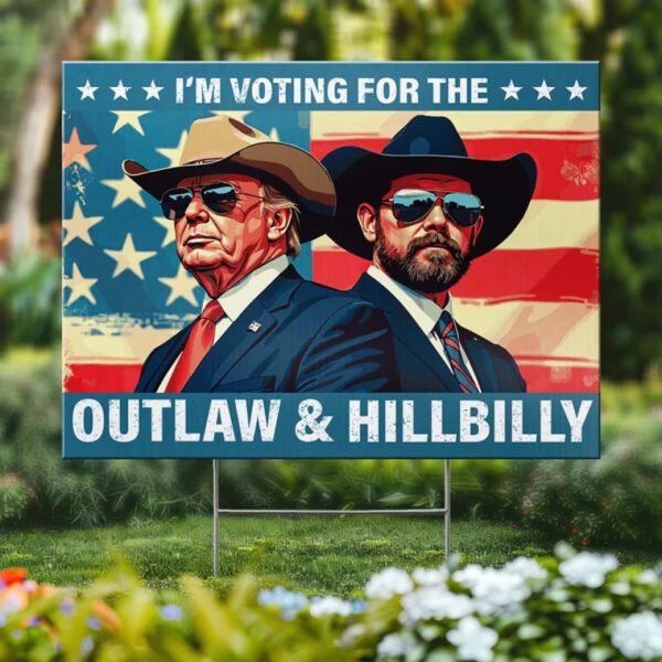 I Vote For The Outlaw & The Hillbilly - US Elections Yard Sign. Decoration Gift For Conservative Supporters
