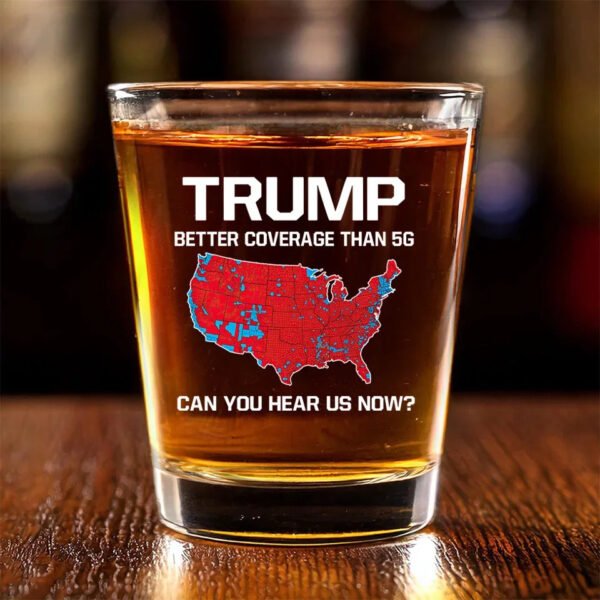 Better Coverage Than 5G - US Elections Shot Glass - Gift For Conservative Supporters