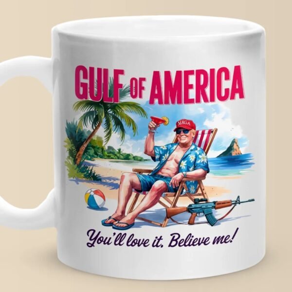 Gulf Of America. You'll Love It - US Patriotic Pride Mug